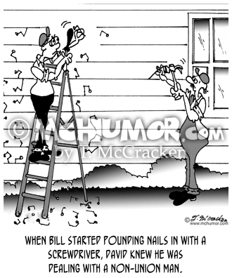 Carpentry Cartoon 6312: "When Bill started pounding nails in with a screwdriver, David knew he was dealing with a non-union man."